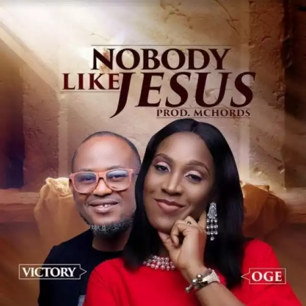 Oge - Nobody Like Jesus Ft. Victory